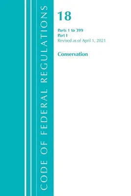 Code of Federal Regulations, Title 18 Conservation of Power and Water Resources 1-399, revizuit de la 1 aprilie 2021: Partea 1 - Code of Federal Regulations, Title 18 Conservation of Power and Water Resources 1-399, Revised as of April 1, 2021: Part 1
