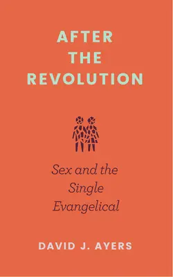 După revoluție: Sexul și evanghelicul singur - After the Revolution: Sex and the Single Evangelical