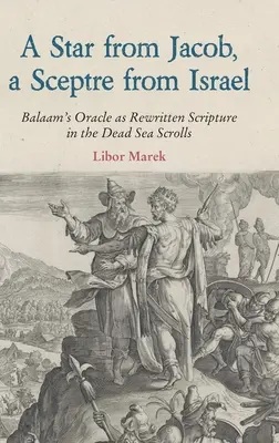 O stea din Iacov, un sceptru din Israel: Oracolul lui Balaam ca scriptură rescrisă în manuscrisele de la Marea Moartă - A Star from Jacob, a Sceptre from Israel: Balaam's Oracle as Rewritten Scripture in the Dead Sea Scrolls