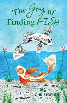 Bucuria de a găsi PEȘTI: O călătorie a împlinirii, inspirației, succesului și fericirii - The Joy of Finding FISH: A Journey of Fulfilment, Inspiration, Success and Happiness