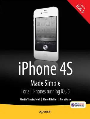 iPhone 4s Made Simple: Pentru iPhone 4s și alte telefoane compatibile cu IOS 5 - iPhone 4s Made Simple: For iPhone 4s and Other IOS 5-Enabled Iphones