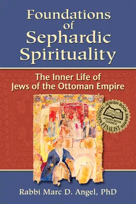 Fundamentele spiritualității sefarde: Viața interioară a evreilor din Imperiul Otoman - Foundations of Sephardic Spirituality: The Inner Life of Jews of the Ottoman Empire