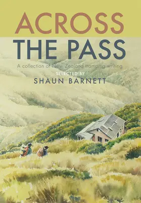 Prin trecătoare: O colecție de scrieri despre drumeții - Across the Pass: A Collection of Tramping Writing