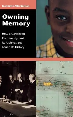 Deținerea memoriei: Cum o comunitate din Caraibe și-a pierdut arhivele și și-a regăsit istoria - Owning Memory: How a Caribbean Community Lost Its Archives and Found Its History