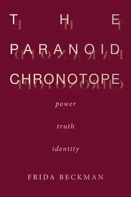 Cronotopul paranoic: Putere, adevăr, identitate - The Paranoid Chronotope: Power, Truth, Identity