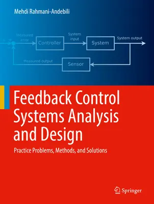 Analiza și proiectarea sistemelor de control cu reacție: Probleme practice, metode și soluții - Feedback Control Systems Analysis and Design: Practice Problems, Methods, and Solutions