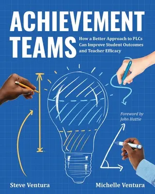 Echipe de realizare: Cum o abordare mai bună a Plcs poate îmbunătăți rezultatele elevilor și eficiența profesorilor - Achievement Teams: How a Better Approach to Plcs Can Improve Student Outcomes and Teacher Efficacy