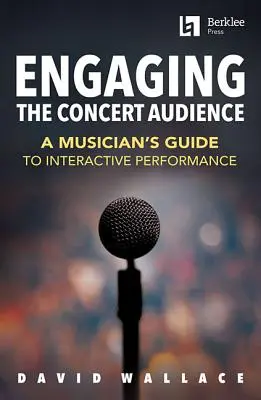 Implicarea publicului de concert: Ghidul muzicianului pentru performanțe interactive - Engaging the Concert Audience: A Musician's Guide to Interactive Performance