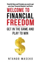 Bine ați venit la libertatea financiară: Intrați în joc și jucați pentru a câștiga - Welcome to Financial Freedom: Get in the Game and Play to Win