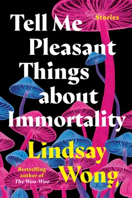 Spune-mi lucruri plăcute despre nemurire: Povestiri - Tell Me Pleasant Things about Immortality: Stories