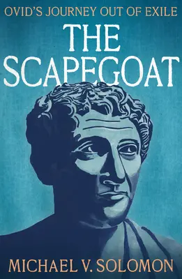 Țapul ispășitor (The Scapegoat): Călătoria lui Ovidiu în afara exilului - The Scapegoat: Ovid's Journey Out of Exile