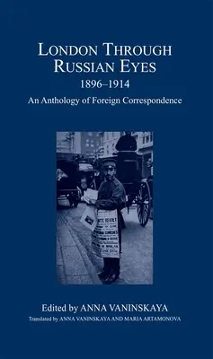 Londra prin ochii rușilor, 1896-1914: O antologie de corespondență străină - London Through Russian Eyes, 1896-1914: An Anthology of Foreign Correspondence