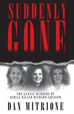Brusc dispărut: Crimele din Kansas ale criminalului în serie Richard Grissom - Suddenly Gone: The Kansas Murders of Serial Killer Richard Grissom