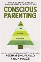 Parenting conștient - Un ghid pentru creșterea copiilor rezistenți, integri și puternici - Conscious Parenting - A Guide to Raising Resilient, Wholehearted & Empowered Kids