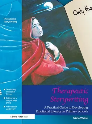 Scrisul terapeutic al poveștilor: Un ghid practic pentru dezvoltarea alfabetizării emoționale în școlile primare - Therapeutic Storywriting: A Practical Guide to Developing Emotional Literacy in Primary Schools