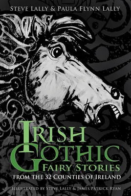 Povești gotice irlandeze cu zâne: Din cele 32 de comitate ale Irlandei - Irish Gothic Fairy Stories: From the 32 Counties of Ireland