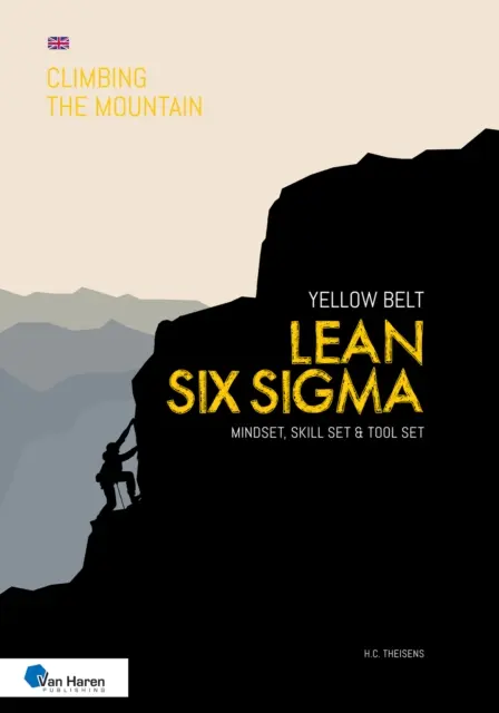 Lean Six SIGMA Yellow Belt: Mentalitate, set de abilități și set de instrumente - Lean Six SIGMA Yellow Belt: Mindset, Skill Set and Tool Set