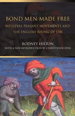 Bond Men Made Free: Mișcările țărănești medievale și răscoala engleză din 1381 (Medieval Peasant Movements and the English Rising of 1381) - Bond Men Made Free: Medieval Peasant Movements and the English Rising of 1381