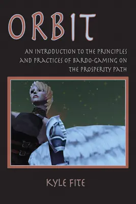 Orbit: O introducere în principiile și practicile Bardo-Gaming pe Calea Prosperității - Orbit: An Introduction to the Principles and Practices of Bardo-Gaming on the Prosperity Path