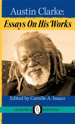 Austin Clarke: Eseuri despre operele sale - Austin Clarke: Essays on His Works