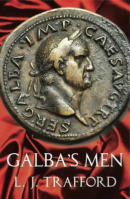 Oamenii lui Galba: The Four Emperors Series: Cartea II - Galba's Men: The Four Emperors Series: Book II