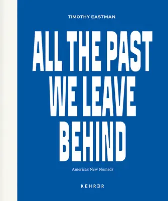 Tot trecutul pe care îl lăsăm în urmă: Noii nomazi ai Americii - All the Past We Leave Behind: America's New Nomads