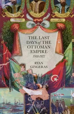 Ultimele zile ale Imperiului Otoman - The Last Days of the Ottoman Empire