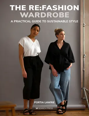 The RE: Fashion Wardrobe: Sew Your Own Stylish, Sustainable Clothes (Coaseți-vă propriile haine elegante și durabile) - The RE: Fashion Wardrobe: Sew Your Own Stylish, Sustainable Clothes