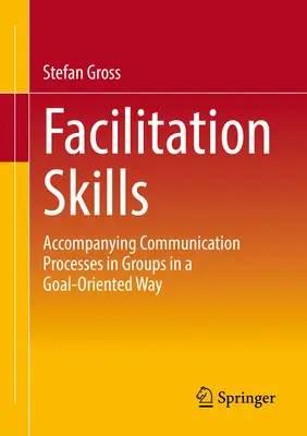 Abilități de facilitare: Procese de comunicare focalizată în cadrul grupurilor - Facilitation Skills: Focused Communication Processes in Groups