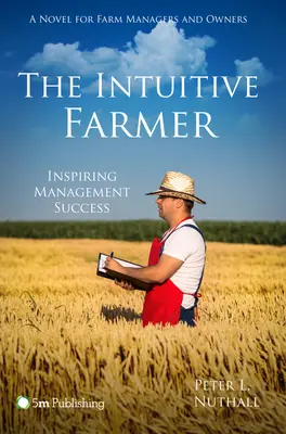 Fermierul intuitiv: Inspirând succesul în management - The Intuitive Farmer: Inspiring Management Success