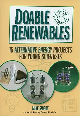 Doable Renewables: 16 proiecte de energie alternativă pentru tinerii cercetători - Doable Renewables: 16 Alternative Energy Projects for Young Scientists