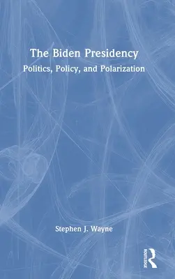 Președinția Biden: Politică, politică și polarizare - The Biden Presidency: Politics, Policy, and Polarization