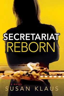 Secretariat Reborn: Un roman Volumul 1 - Secretariat Reborn: A Novelvolume 1