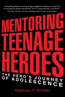 Mentoratul eroilor adolescenți: Călătoria eroului în adolescență (Mentoring Teenage Heroes: The Hero's Journey of Adolescence) - Mentoring Teenage Heroes: The Hero's Journey of Adolescence