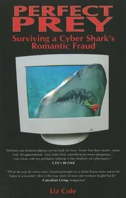 Pradă perfectă: Supraviețuirea în frauda romantică a unui rechin cibernetic - Perfect Prey: Surviving a Cyber Shark's Romantic Fraud
