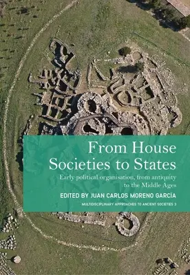 De la societățile casnice la state: Organizarea politică timpurie, din Antichitate până în Evul Mediu - From House Societies to States: Early Political Organisation, from Antiquity to the Middle Ages
