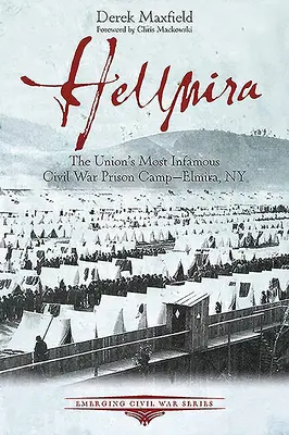 Hellmira: Cel mai infam lagăr de prizonieri al Uniunii din Războiul Civil - Elmira, NY - Hellmira: The Union's Most Infamous Civil War Prison Camp - Elmira, NY