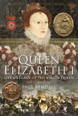Regina Elisabeta I: Viața și moștenirea Reginei Fecioare - Queen Elizabeth I: Life and Legacy of the Virgin Queen