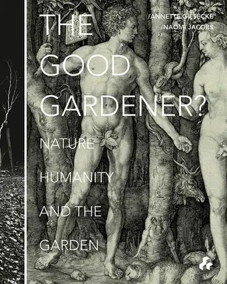 Bunul grădinar?: Natura, umanitatea și grădina - The Good Gardener?: Nature, Humanity and the Garden