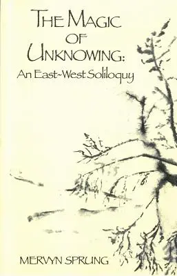 Magia neștiinței: Un solilocviu Est-Vest - The Magic of Unknowing: An East-West Soliloquy