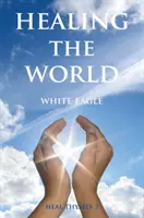 Vindecarea lumii: Vindecă-te pe tine însuți Volumul II - Healing the World: Heal Thyself Volume II