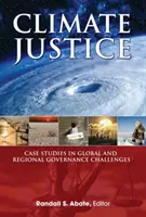 Justiția climatică - Studii de caz privind provocările guvernanței globale și regionale - Climate Justice - Case Studies in Global and Regional Governance Challenges