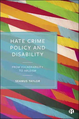 Politica privind infracțiunile motivate de ură și dizabilitatea: De la vulnerabilitate la abilism - Hate Crime Policy and Disability: From Vulnerability to Ableism