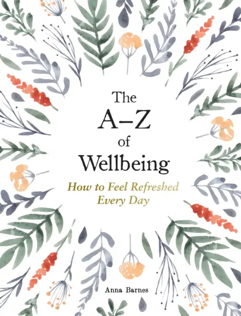 A-Z a bunăstării - Cum să te simți bine în fiecare zi - A-Z of Wellbeing - How to Feel Good Every Day