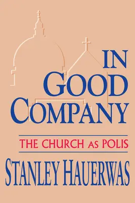 În bună companie: Biserica ca polis - In Good Company: The Church as Polis