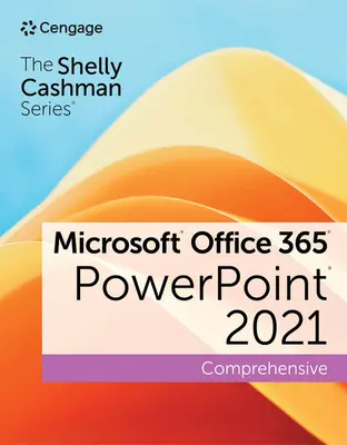 Seria Shelly Cashman Microsoft Office 365 & PowerPoint 2021 Comprehensive - The Shelly Cashman Series Microsoft Office 365 & PowerPoint 2021 Comprehensive