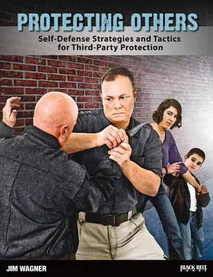 Protejarea celorlalți: Strategii de autoapărare și tactici pentru protecția terților - Protecting Others: Self-Defense Strategies and Tactics for Third-Party Protection