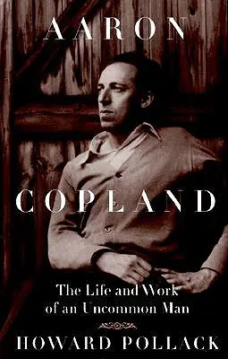 Aaron Copland: Viața și opera unui om neobișnuit - Aaron Copland: The Life and Work of an Uncommon Man