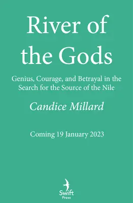 Râul zeilor - Geniu, curaj și trădare în căutarea izvorului Nilului - River of the Gods - Genius, Courage, and Betrayal in the Search for the Source of the Nile - River of the Gods - Genius, Courage, and Betrayal in the Search for the Source of the Nile
