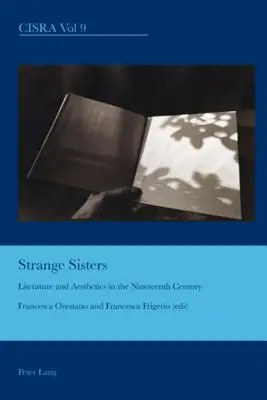 Surori ciudate; literatură și estetică în secolul al XIX-lea (Strange Sisters; Literature and Aesthetics in the Nineteenth Century) - Strange Sisters; Literature and Aesthetics in the Nineteenth Century